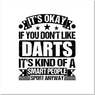 Darts Lover It's Okay If You Don't Like Darts It's Kind Of A Smart People Sports Anyway Posters and Art